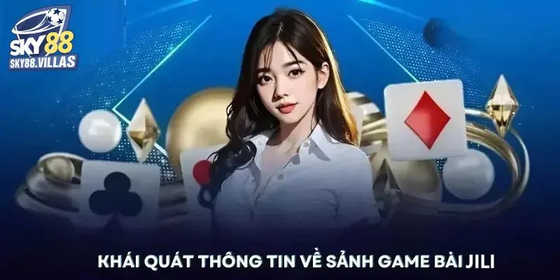JILI Game Bài 3D - Phá Đảo Sảnh JILI Hot Nhất Tại Sky88