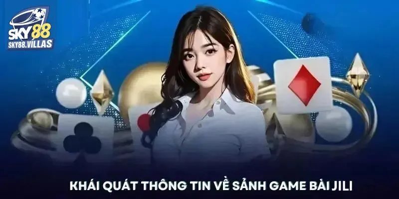 JILI Game Bài 3D Sky88 - Siêu Phẩm Dẫn Đầu Xu Hướng Cá Cược