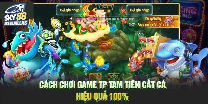 Chinh Phục TP Tam Tiên Cắt Cá Sky88 Đỉnh Cao Nhất Hiện Nay