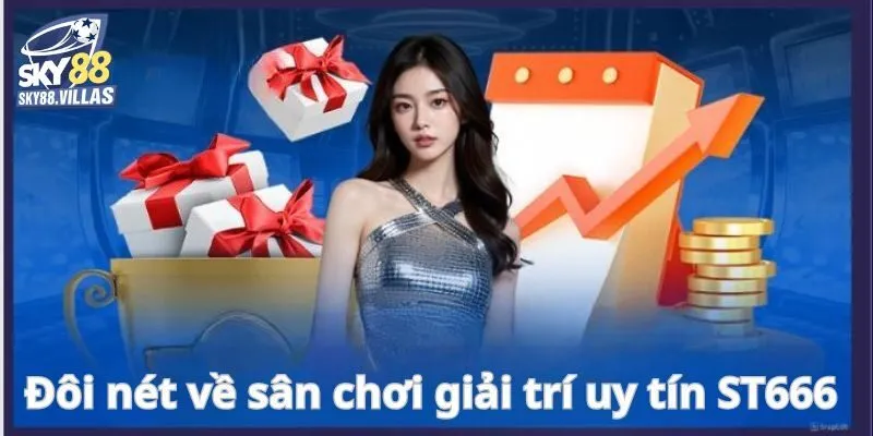 Review Nhà Cái ST666 Có Uy Tín Không? Sky88 Hé Lộ Sự Thật