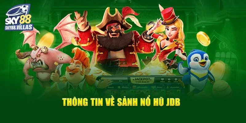 JDB Nổ Hũ Sky88 – Cơ Hội Vàng Săn Jackpot Đổi Đời!